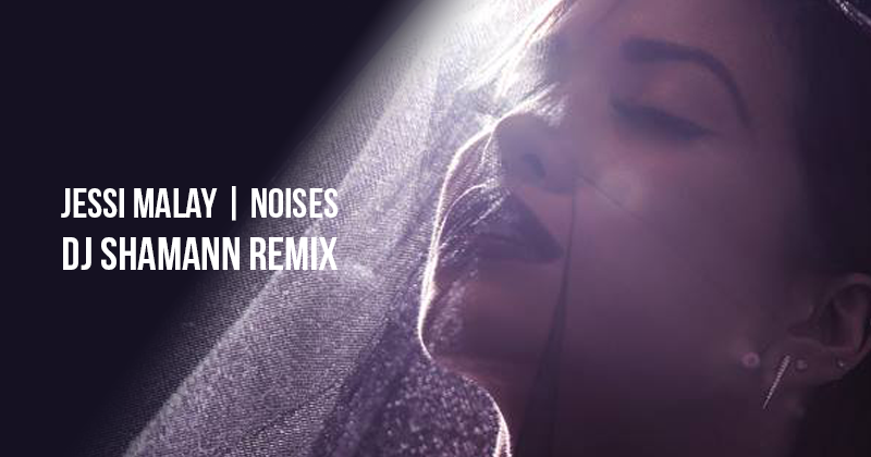 Jessi Malay – Noises Remix by Dj Shamann